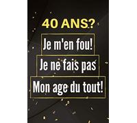 40 ans je m'en fou: carnet de notes original : cadeau drole pour homme de 40 ans : cadeau anniversaire homme 40 ans