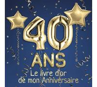 40 ans Le livre d'or de mon Anniversaire: Un livre d'or de la fête du 40e anniversaire - 100 pages pour les félicitations écrites - Thème: Ballons d'or avec fond bleu