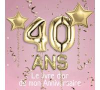 40 ans Le livre d'or de mon Anniversaire: Un livre d'or de la fête du 40e anniversaire - 100 pages pour les félicitations écrites - Thème: Ballons d'or avec fond rose