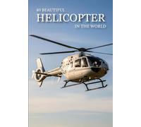 40 Beautiful Helicopter in the World: A Visual Journey Through Powerful Aircraft, Aviation Design & Stunning Aerial Machines