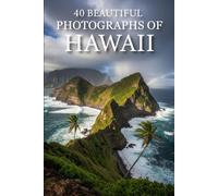 40 Beautiful Photographs of Hawaii: A Visual Journey Through 40 Stunning Island Landscapes, Ocean Views & Tropical Paradise Scenes