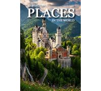 40 Beautiful Places in the World: Explore the World’s Most Beautiful Destinations, Scenic Landscapes, and Iconic Travel Locations