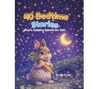 40 BEDTIME STORIES: SHORT, CALMING STORIES FOR KIDS