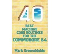 40 Best Machine Code Routines for the Commodore 64
