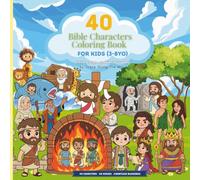 40 Bible Character COloring Book for Kids (3-8yo): 40 Beloved Bible Characters from the Old & New Testament | Fun Coloring, Learning & Faith-Building Activity Book for Kids Ages 3-8