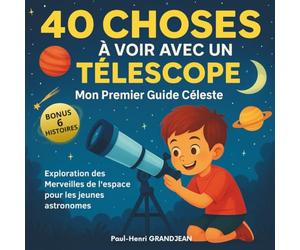 40 Choses à voir avec un Télescope: Mon Premier Guide Céleste : Exploration des Merveilles de l'espace pour les Jeunes Astronomes