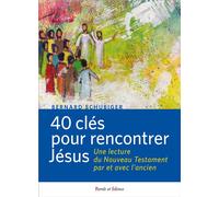 40 clefs pour rencontrer Jésus Une lecture du Nouveau Testament par et avec l'ancien - Bernard Schubiger - Parole Et Silence Eds - broché - Etude