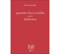 40 clics à Curitiba suivi de Idéolarmes Paolo Leminski (Auteur), Danièle Faugeras (Traduction), Loreta Vita Ferreira (Traduction), Philippe Judlin (Illustration)