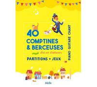 40 comptines & berceuses - d'ici et d'ailleurs - partitions et jeux - piano, guitare et chant.