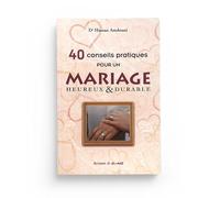 40 CONSEILS PRATIQUES POUR UN MARIAGE HEUREUX ET DURABLE