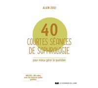 40 courtes séances de sophrologie - Pour mieux gérer le quotidien - Alain Zuili - Courrier Du Livre - broché - Guide