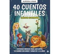 40 Cuentos Infantiles Clásicos Ilustrados: Historias mágicas para leer antes de dormir con niños y niñas de 3 a 8 años
