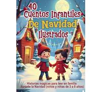 40 Cuentos Infantiles de Navidad Ilustrados: Historias mágicas para leer en familia durante la Navidad (niños y niñas de 3 a 8 años)