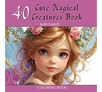 40 Cute Magical Creatures Book : Baby Fairies coloring book: baby fairies
