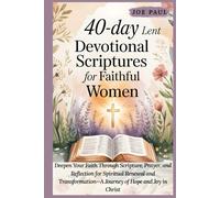 40-Day Lent Devotional Scriptures for Faithful Women: Deepen Your Faith Through Scripture, Prayer, and Reflection for Spiritual Renewal and Transformation-A Journey of Hope and Joy in Christ