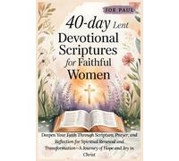 40-Day Lent Devotional Scriptures for Faithful Women: Deepen Your Faith Through Scripture, Prayer, and Reflection for Spiritual Renewal and Transformation-A Journey of Hope and Joy in Christ