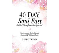 40 Day Soul Fast Guided Transformation Journal: Your Journey to Greater Mental, Emotional, and Spiritual Health