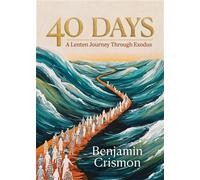 40 Days A Lenten Journey Through Exodus - Ben Crismon - Abingdon Press - ebook (ePub) - Livre