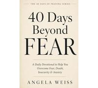 40 Days Beyond Fear: A Daily Devotional to Help You Overcome Fear, Doubt, Insecurity and Anxiety