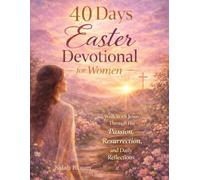 40 Days Easter Devotional for Women: Walk With JESUS Through His Passion and Resurrection for Peace, Healing, and Repentance