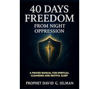 40 Days Freedom from Night Oppression: A Prayer Manual for Spiritual Cleansing and Restful Sleep