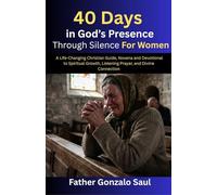 40 Days in God’s Presence Through Silence For Women: A Life-Changing Christian Guide, Novena and Devotional to Spiritual Growth, Listening Prayer, and Divine Connection