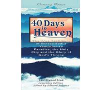 40 Days in Heaven: The True Testimony of Seneca Sodi's Visitation to Paradise, the Holy City and the Glory of God's Throne