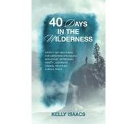40 Days In The Wilderness: A Forty-Day Devotional For Christians Struggling With Doubt, Depression, Anxiety, Assurance, Disease, And Other Various Trials