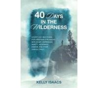 40 Days In The Wilderness: A Forty-Day Devotional For Christians Struggling With Doubt, Depression, Anxiety, Assurance, Disease, And Other Various Trials