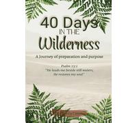 40 Days in the Wilderness: A Journey of Preparation and Purpose