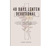 40 DAYS LENTEN DEVOTIONAL FOR 2026: A LENTEN DEVOTIONAL WITH DAILY SCRIPTURES, REFLECTION AND FASTING TIPS FOR CONNECTING WITH GOD