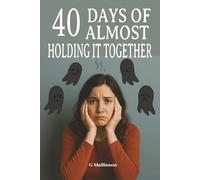 40 Days of ‘Almost Holding It Together!’: "A Darkly Funny Journal of Mental Health, Coffee, and Chaos"|Psycological Dark Comedy / Humorous Fiction|