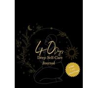 40 days of Deep Self-Care Journal: Guided prompts for Healing, Self-Love, Anxiety Relief & Emotional Growth: Guided Prompts for Healing, Confidence, Self-Love & Emotional Growth