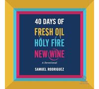 40 Days of Fresh Oil, Holy Fire, New Wine: A Devotional