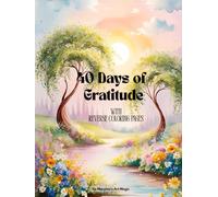 40 Days of Gratitude with Reverse Coloring Pages: A Gentle Invitation to Reverse Color Your Thanks, One Day at a Time with Daily Reflection Space