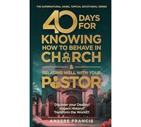 40 DAYS OF KNOWING HOW TO BEHAVE IN CHURCH AND RELATING WELL WITH YOUR PASTOR