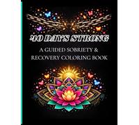 40 Days Strong: A Guided Addiction Recovery Coloring Journal for 30-40 Days of Treatment & Early Sobriety