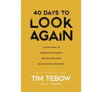 40 Days to Look Again A Devotional to Embrace Your Worth, Reclaim Your Hope, and Run with Confidence - Tim Tebow - Thomas nelson - ebook (ePub) - Livre
