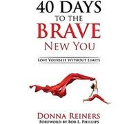 40 Days to the BRAVE New You Love Yourself Without Limits - Donna Reiners - Author Academy Elite - Livre en Anglais Donna ReinersDonna Reiners (Auteur)