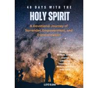 40 Days with the Holy Spirit: A Devotional Journey of Surrender, Empowerment, and Transformation: Includes a BONUS: 21-Day Journal: Listening, Trusting, and Walking with the Holy Spirit