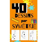 40 dessins par symétrie: livre pour enfants à partir de 4ans | apprendre à dessiner avec la symétrie axiale | entraînement éducatif 'école maternelle ... | Exercices pour vacances et pour s'entraîner