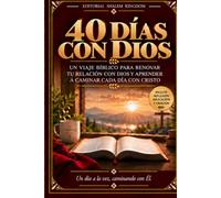 40 DÍAS CON DIOS: Un viaje bíblico para renovar tu relación con Dios y aprender a caminar cada día con Cristo