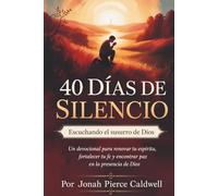 40 días de silencio: Escuchando el susurro de Dios: Un devocional para renovar tu espíritu, fortalecer tu fe y encontrar paz en la presencia de Dios