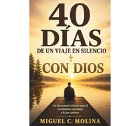40 Días de un Viaje en Silencio con Dios: Aprender a estar en quietud ante Dios para transformar tu fe, acercarte más a Él y ayudarte a escuchar su ... cada mañana (Un devocional cristiano)