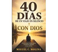 40 Días de un Viaje en Silencio con Dios: Aprender a estar en quietud ante Dios para transformar tu fe, acercarte más a Él y ayudarte a escuchar su ... cada mañana (Un devocional cristiano)