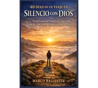 40 DÍAS DE UN VIAJE EN SILENCIO CON DIOS: Donde la quietud conduce a la renovación, la fe y una conciencia más profunda de Dios