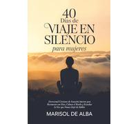 40 Días de Viaje en Silencio para Mujeres: Devocional Cristiano de Sanación Interior para Reconectar con Dios, Calmar el Ruido y Escuchar la Voz que Nunca Dejó de Hablar