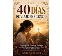 40 DÍAS DE VIAJE EN SILENCIO: Un Camino de Despertar Espiritual para Dos Corazones que Buscan a Dios y se Buscan el Uno al Otro