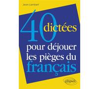 40 dictées pour déjouer les pièges du français - Jean Lambert - Ellipses - broché - Méthode de langue
