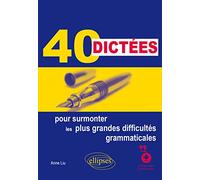 40 dictées pour surmonter les plus grandes difficultés grammaticales